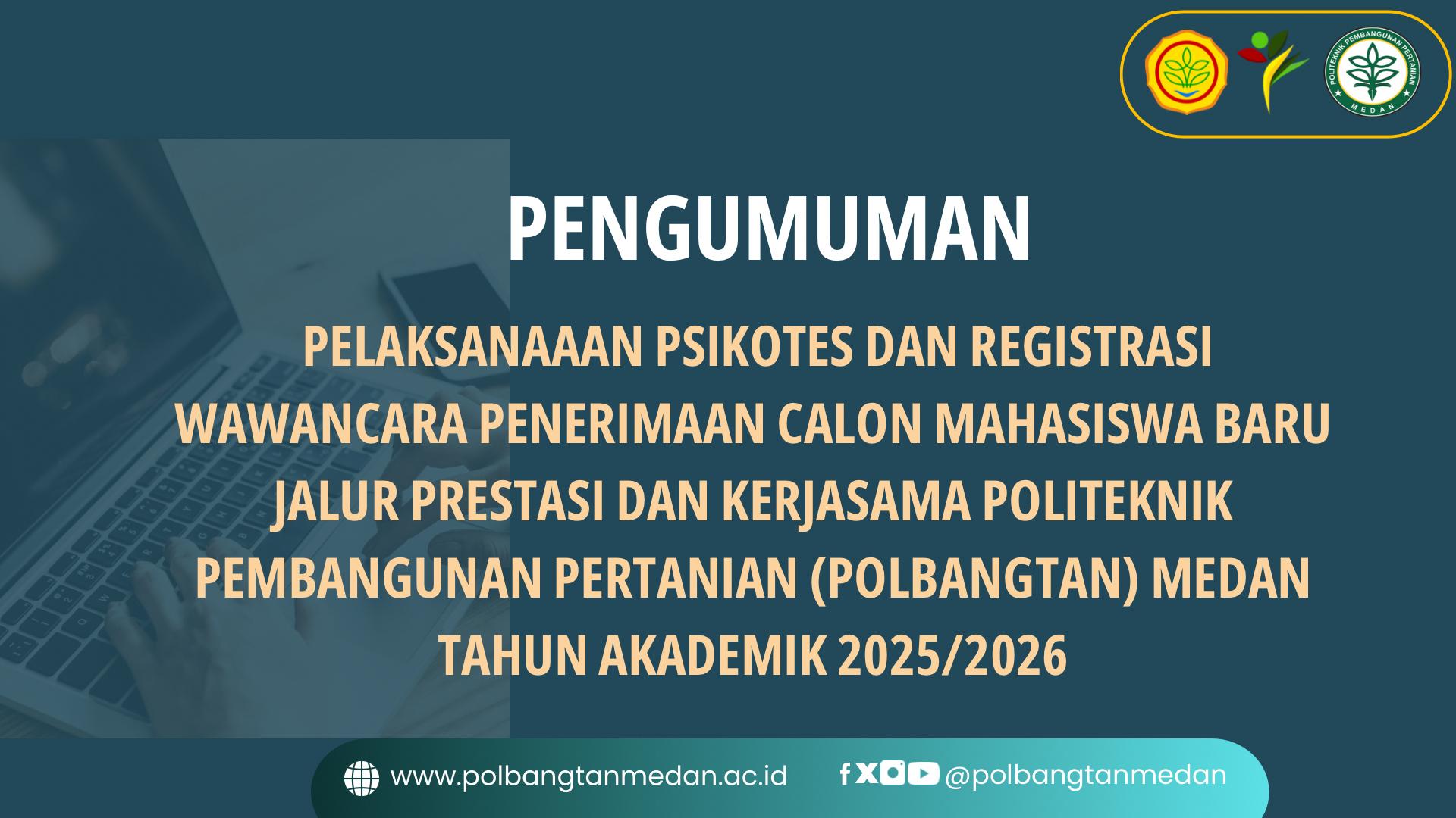 PENGUMUMAN PELAKSANAAAN PSIKOTES DAN REGISTRASI WAWANCARA PENERIMAAN CALON MAHASISWA BARU JALUR PRESTASI DAN KERJASAMA POLITEKNIK PEMBANGUNAN PERTANIAN (POLBANGTAN) MEDAN TAHUN AKADEMIK 2025/2026